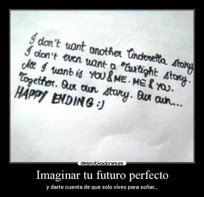 Imaginar tu futuro perfecto - y darte cuenta de que solo vives para soñar...