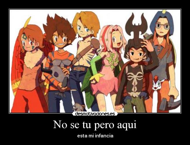 No se tu pero aqui - esta mi infancia