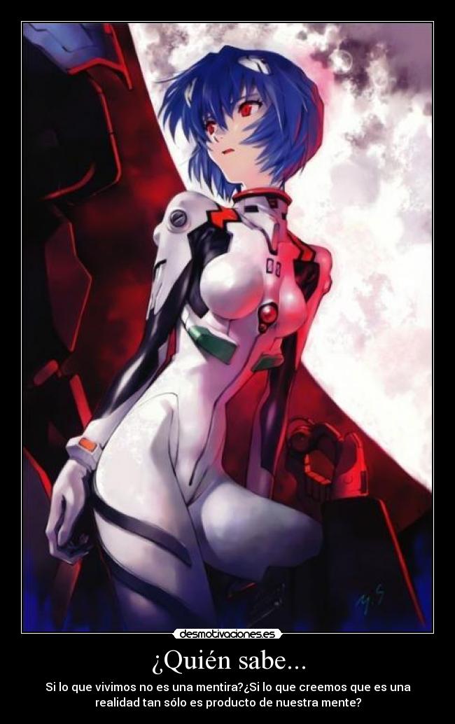 ¿Quién sabe... - Si lo que vivimos no es una mentira?¿Si lo que creemos que es una
realidad tan sólo es producto de nuestra mente?