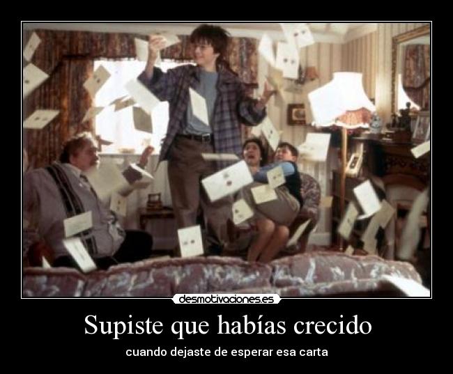 Supiste que habías crecido - cuando dejaste de esperar esa carta