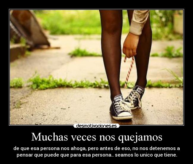 Muchas veces nos quejamos -