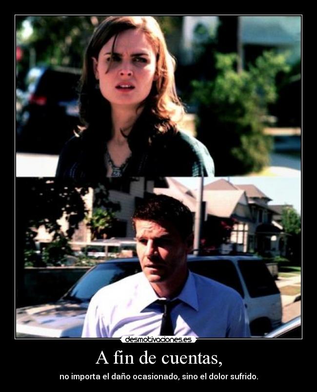 A fin de cuentas, - no importa el daño ocasionado, sino el dolor sufrido.