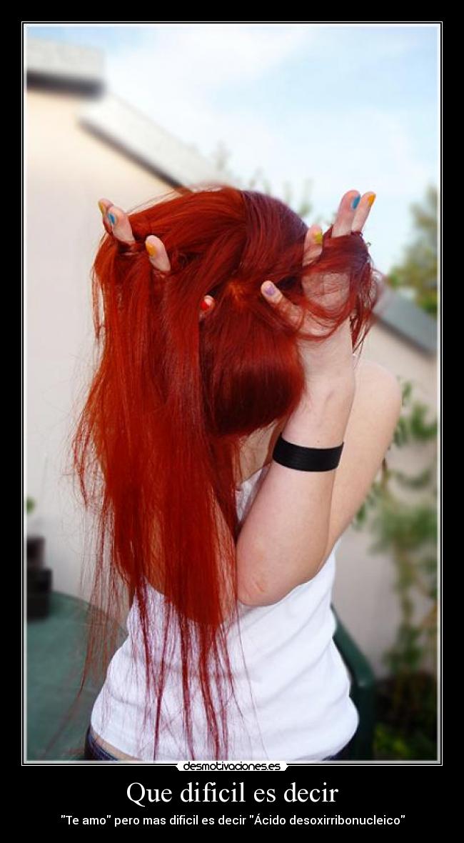 Que dificil es decir - Te amo pero mas dificil es decir Ácido desoxirribonucleico