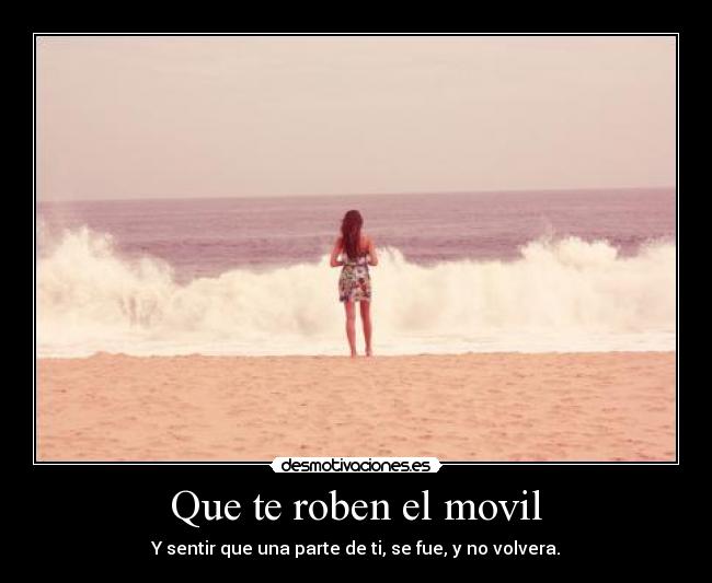 Que te roben el movil - Y sentir que una parte de ti, se fue, y no volvera.