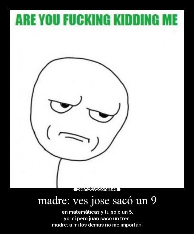 madre: ves jose sacó un 9 -