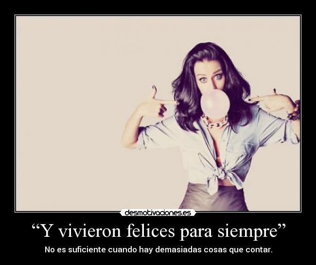 “Y vivieron felices para siempre” - No es suficiente cuando hay demasiadas cosas que contar.