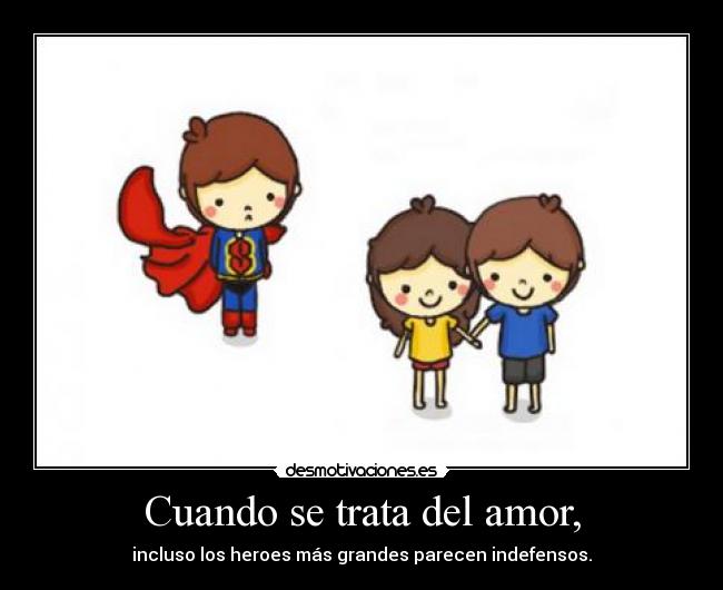 carteles amor cuando trata del amor heroes parecen indefensos desmotivaciones