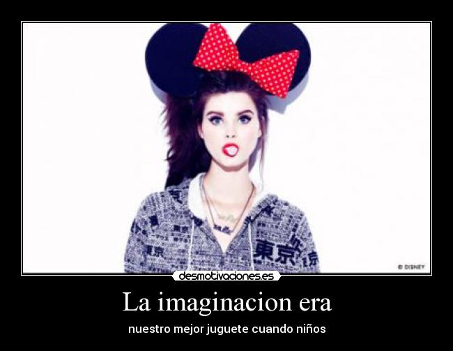 La imaginacion era - nuestro mejor juguete cuando niños