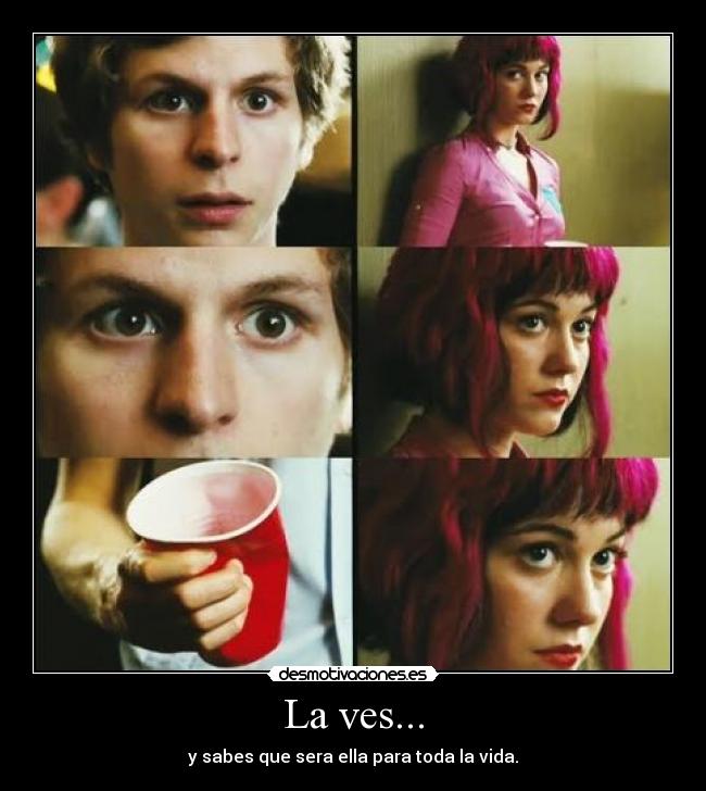 La ves... - y sabes que sera ella para toda la vida.