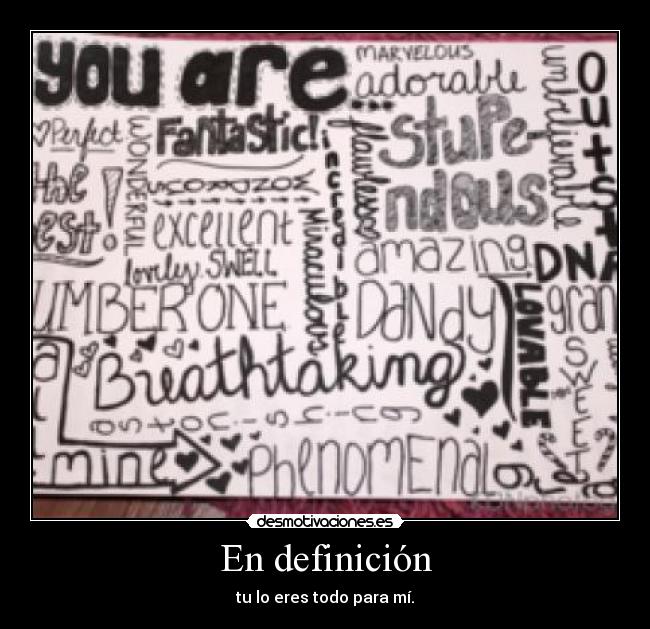 En definición - tu lo eres todo para mí.