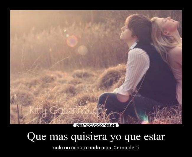 Que mas quisiera yo que estar - 