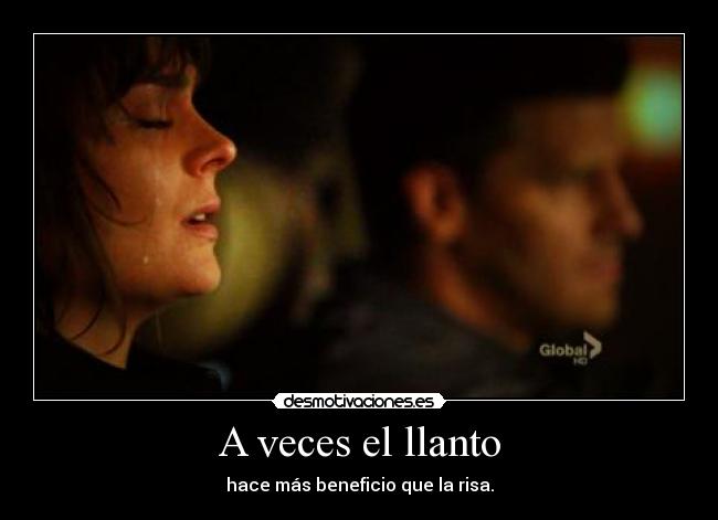 A veces el llanto - hace más beneficio que la risa.