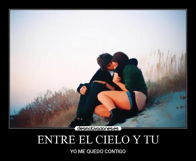 ENTRE EL CIELO Y TU - YO ME QUEDO CONTIGO