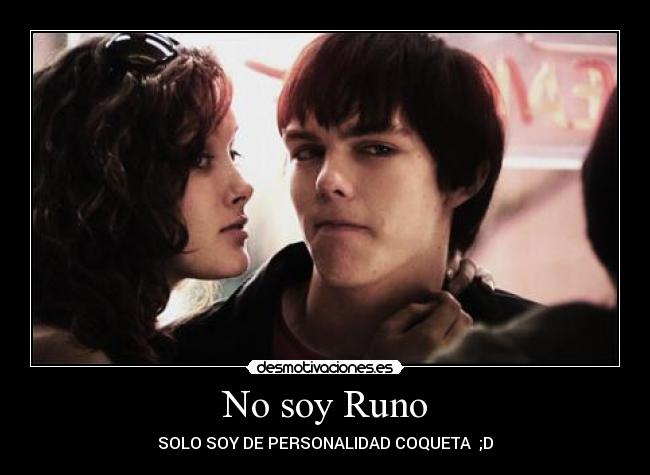 No soy Runo - SOLO SOY DE PERSONALIDAD COQUETA  ;D