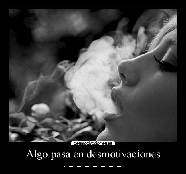 Algo pasa en desmotivaciones - ...................................................