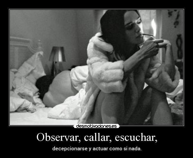Observar, callar, escuchar, -