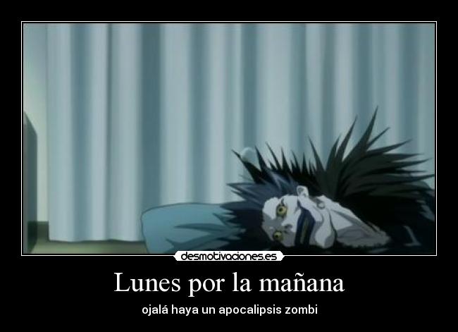 carteles apocalipsis zombi lunes que sea por clase otakushinigami ryuk desmotivaciones