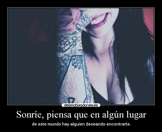 Sonríe, piensa que en algún lugar -