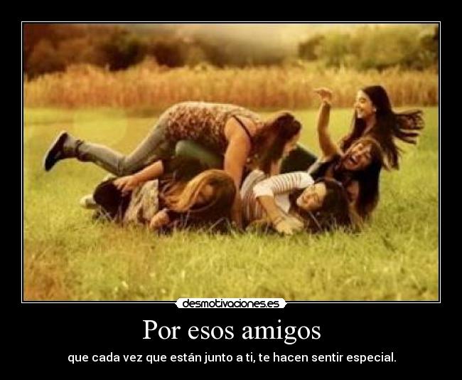 Por esos amigos -