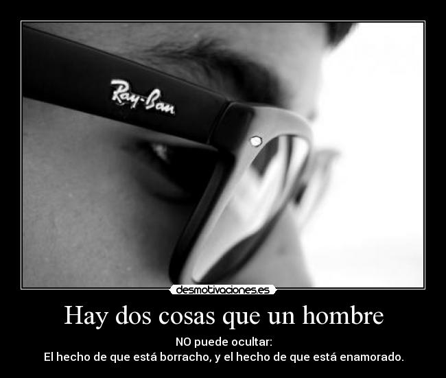 Hay dos cosas que un hombre -