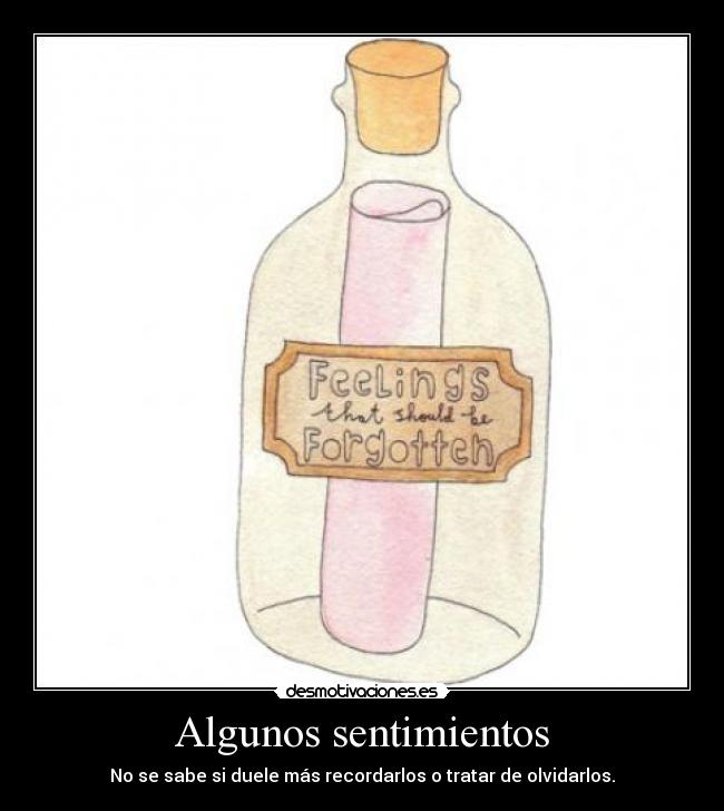 Algunos sentimientos - No se sabe si duele más recordarlos o tratar de olvidarlos.