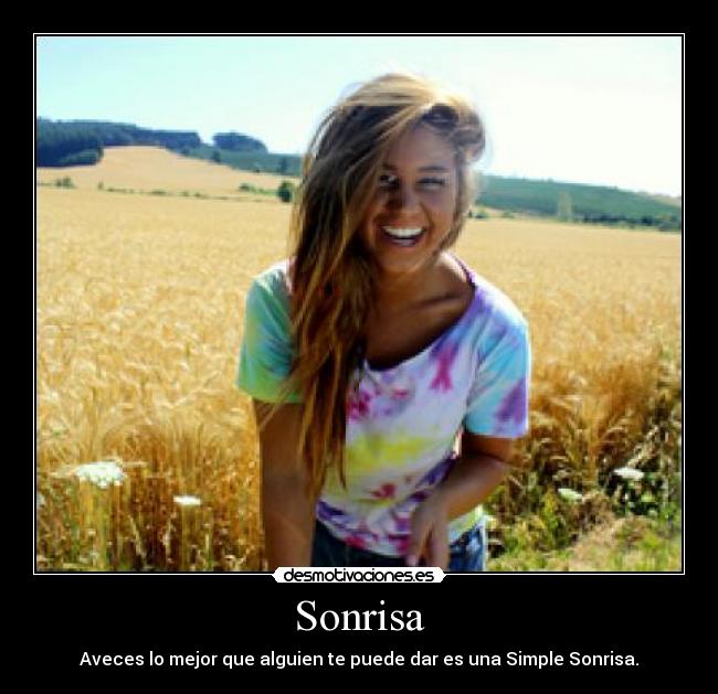 Sonrisa - Aveces lo mejor que alguien te puede dar es una Simple Sonrisa.