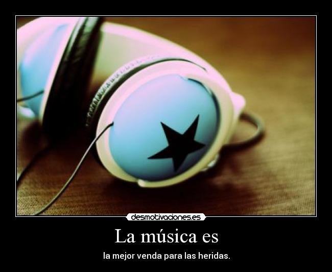 La música es - la mejor venda para las heridas.