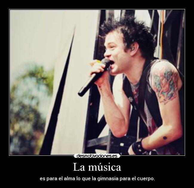 La música - es para el alma lo que la gimnasia para el cuerpo.