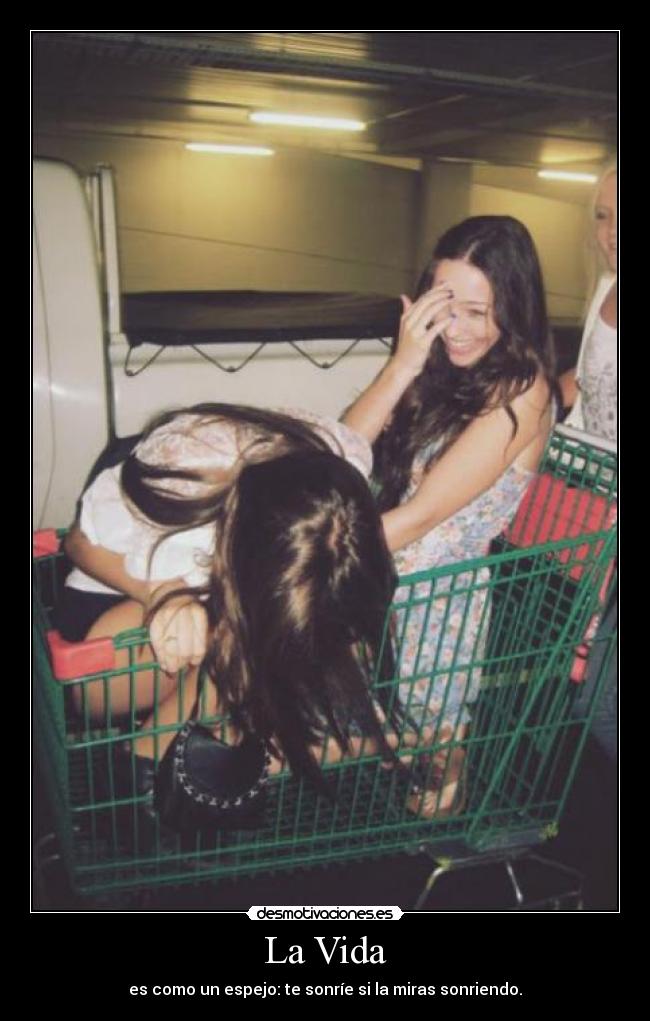 La Vida - es como un espejo: te sonríe si la miras sonriendo.