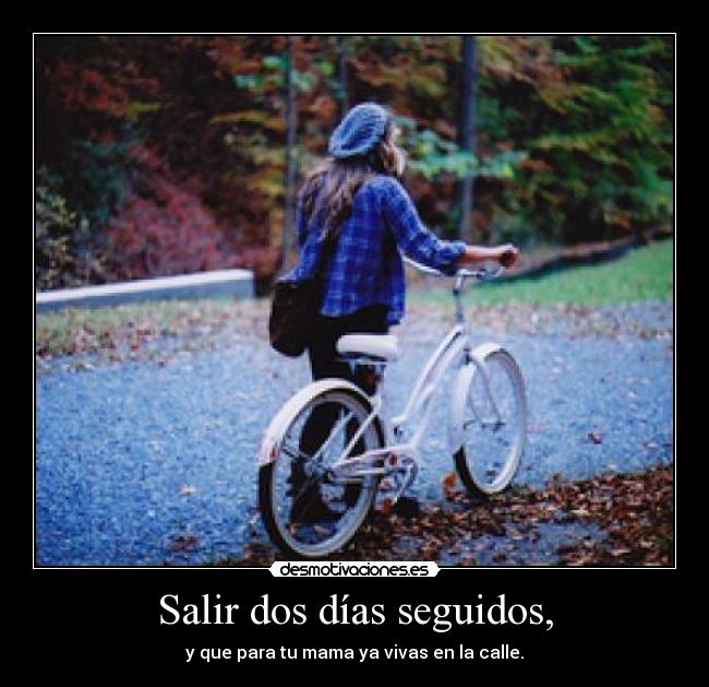 Salir dos días seguidos, - 
