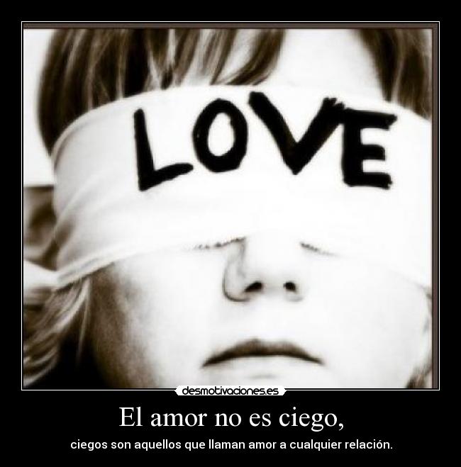 El amor no es ciego, -
