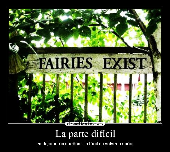 La parte difícil - es dejar ir tus sueños... la fácil es volver a soñar