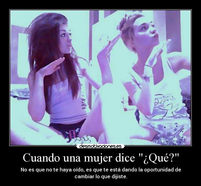 Cuando una mujer dice ¿Qué? -