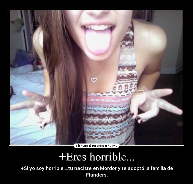 +Eres horrible... - 