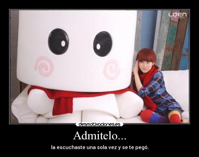 Admitelo... - la escuchaste una sola vez y se te pegó.