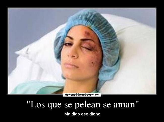 Los que se pelean se aman - Maldigo ese dicho