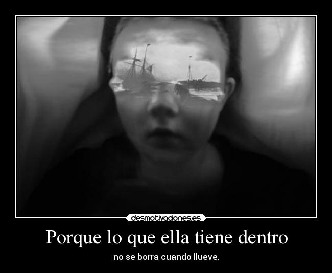 Porque lo que ella tiene dentro -