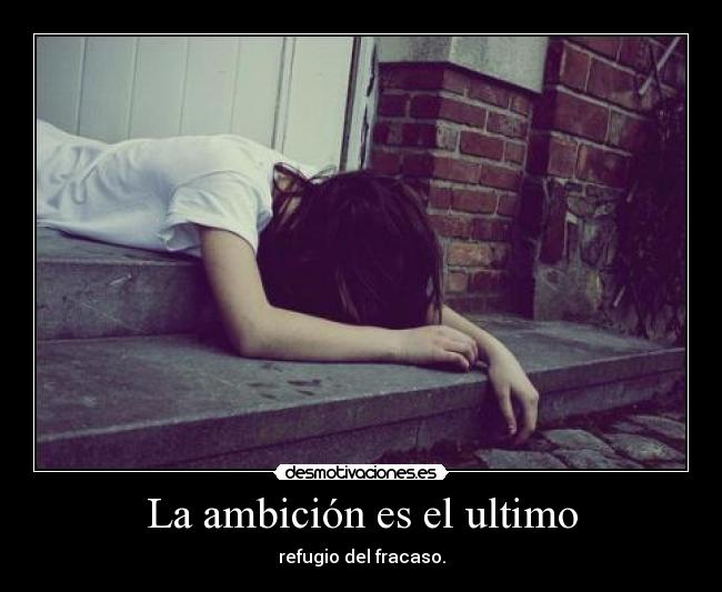 La ambición es el ultimo -