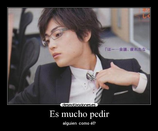 Es mucho pedir - alguien como él?