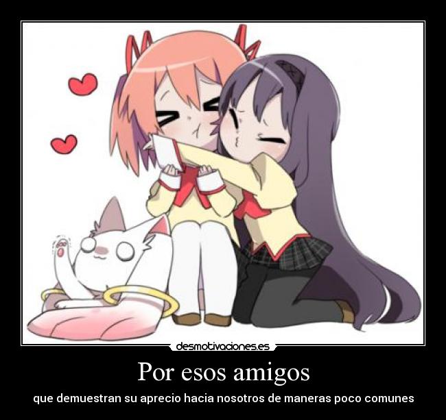 Por esos amigos - que demuestran su aprecio hacia nosotros de maneras poco comunes