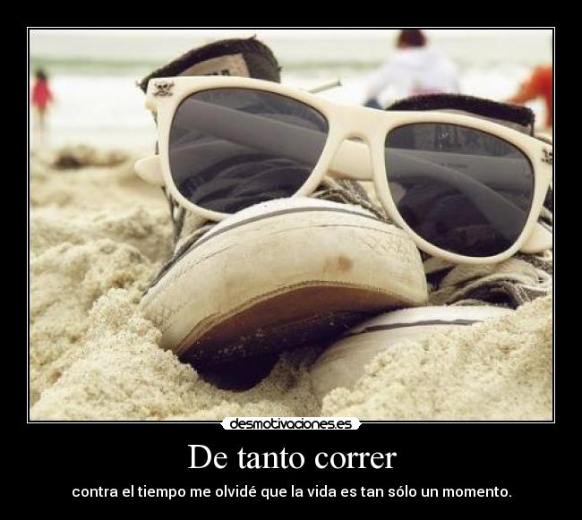 De tanto correr -