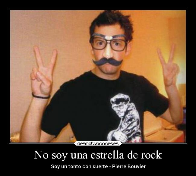 No soy una estrella de rock - Soy un tonto con suerte - Pierre Bouvier