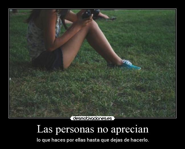 Las personas no aprecian -