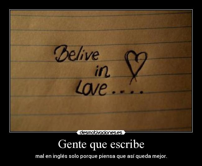Gente que escribe - mal en inglés solo porque piensa que así queda mejor.