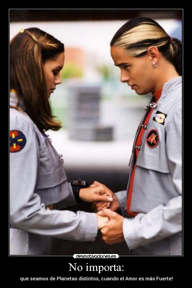 No importa: - que seamos de Planetas distintos, cuando el Amor es más Fuerte!