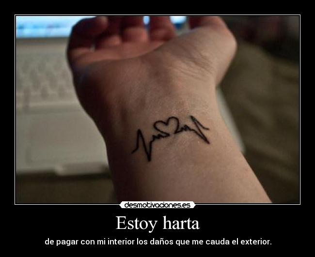 Estoy harta - de pagar con mi interior los daños que me cauda el exterior.