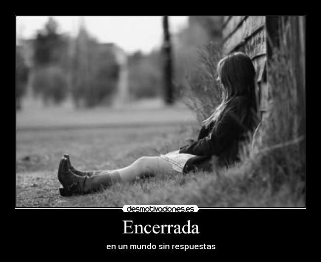Encerrada - en un mundo sin respuestas