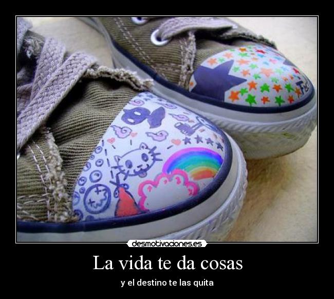 La vida te da cosas -