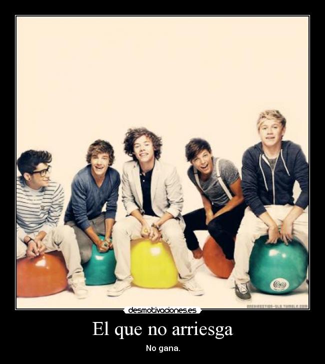 El que no arriesga - No gana.