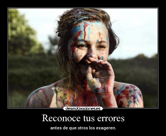 Reconoce tus errores - antes de que otros los exageren.